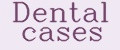 Dental cases