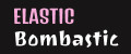 Elastic Bombastic