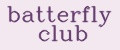 batterfly club