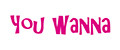 You Wanna