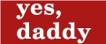 Yes, Daddy