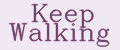 Keep Walking