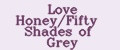 Love Honey/Fifty Shades of Grey