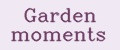 Garden moments