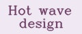 Hot wave design