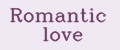 ROMANTIC LOVE