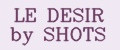 LE DESIR by SHOTS
