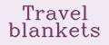 Travel blankets