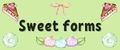 Sweet Forms