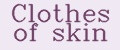 Clothes of skin