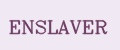 ENSLAVER