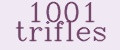 1001 trifles