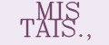 MIS TAIS.,