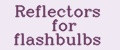 Reflectors for flashbulbs