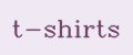 t-shirts