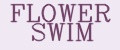 FLOWER SWIM