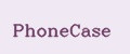 PhoneCase