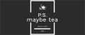 P.S. Maybe tea