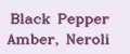 Black Pepper Amber, Neroli