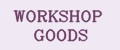 WORKSHOP GOODS