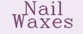 Nail Waxes