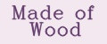 Made of Wood
