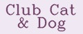 Club Cat&Dog