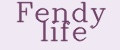 Fendy life