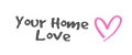 Your Home Love