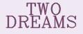 TWO DREAMS