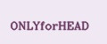 ONLYforHEAD