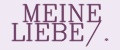 MEINE LIEBE/.