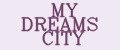 MY DREAMS CITY