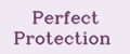 Perfect Protection