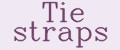 Tie straps