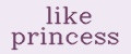 like princess