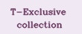 T-Exclusive collection