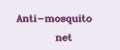 Anti-mosquito net