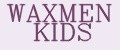 WAXMEN KIDS