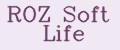 ROZ Soft Life