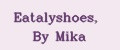 Eatalyshoes, By Mika
