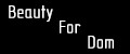 Beauty For Dom