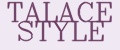 TALACE STYLE