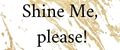Shine me, please!
