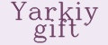 Yarkiy gift