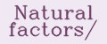 Natural factors/