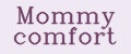 Mommy comfort