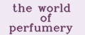 the world of perfumery