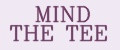 MIND THE TEE