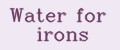Water for irons